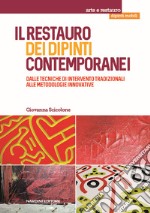 Il restauro dei dipinti contemporanei. Dalle tecniche di intervento tradizionali alle metodologie innovative libro