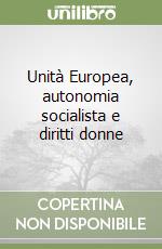 Unità Europea, autonomia socialista e diritti donne