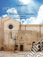 Otto secoli di storia. La chiesa di Maria Santissima Annunziata a Castro. Dall'edificazione al restauro libro