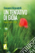 Un tentativo di gioia. Poesie 2017-2020 libro