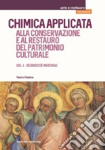 Chimica applicata alla conservazione e al restauro del patrimonio culturale. Vol. 1: Degrado dei materiali