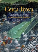 Cerca trova. Leonardo da Vinci e «La battaglia di Anghiari». Storia della ricerca