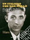 Un italiano che non mollò. Dino Vannucci (1895-1937) medico antifascista fiorentino da «Italia Libera» al Brasile libro di Vannucci M. (cur.)