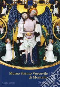 Museo Sistino Vescovile di Montalto. Ediz. illustrata libro