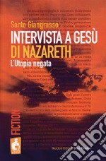 Intervista a Gesù di Nazareth. L'utopia negata libro