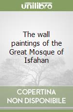 The wall paintings of the Great Mosque of Isfahan libro