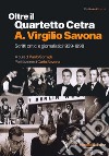 Oltre il Quartetto Cetra. A. Virgilio Savona. Scritti critici e giornalistici 1939-1998 libro