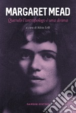 Margaret Mead. Quando l'antropologo è una donna libro