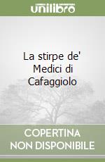 La stirpe de' Medici di Cafaggiolo