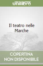 Il teatro nelle Marche libro