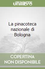 La pinacoteca nazionale di Bologna libro