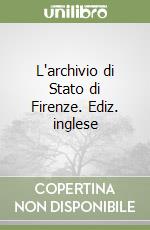 L'archivio di Stato di Firenze. Ediz. inglese libro