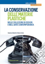 La conservazione delle materie plastiche nelle collezioni di design e nell'arte contemporanea libro