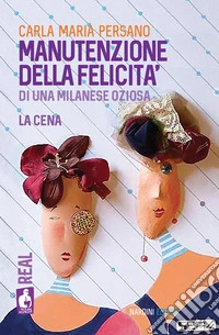 Manutenzione della felicità di una milanese oziosa. La cena libro