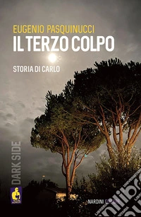 Il terzo colpo. Storia di Carlo libro