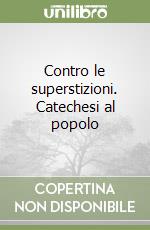 Contro le superstizioni. Catechesi al popolo libro