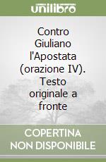 Contro Giuliano l'Apostata (orazione IV). Testo originale a fronte libro