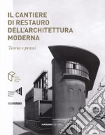 Il cantiere di restauro dell'architettura moderna. Teoria e prassi libro