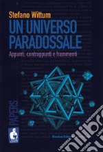 Un universo paradossale. Appunti, contrappunti e frammenti libro