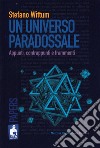 Un universo paradossale. Appunti, contrappunti e frammenti libro