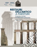 Restauri dell'antico a Paestum. Proposte e cantieri tra Settecento e Ottocento