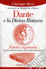 Dante e la Divina bistecca. Favola coquinaria. Il mistero della fiorentina nell'esoterismo del Convivio libro