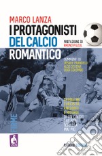 i protagonisti del calcio romantico libro