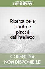 Ricerca della felicità e piaceri dell'intelletto libro