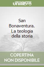 San Bonaventura. La teologia della storia libro