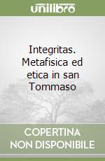 Integritas. Metafisica ed etica in san Tommaso libro