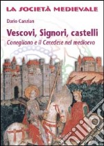 Vescovi, signori, castelli. Conegliano e il cenedese nel Medioevo libro