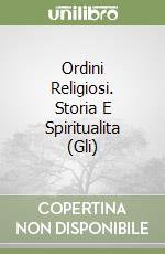 Ordini Religiosi. Storia E Spiritualita (Gli) libro