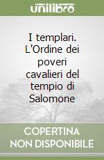 I templari. L'Ordine dei poveri cavalieri del tempio di Salomone libro