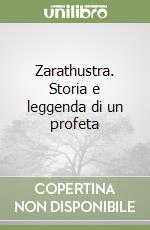 Zarathustra. Storia e leggenda di un profeta libro