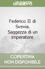 Federico II di Svevia. Saggezza di un imperatore libro