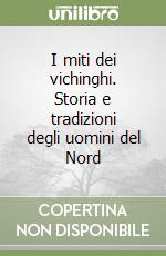 I miti dei vichinghi. Storia e tradizioni degli uomini del Nord libro