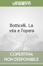 Botticelli. La vita e l'opera libro