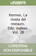 Kermes. La rivista del restauro. Ediz. inglese. Vol. 28 libro