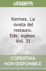 Kermes. La rivista del restauro. Ediz. inglese. Vol. 31 libro