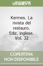 Kermes. La rivista del restauro. Ediz. inglese. Vol. 32 libro
