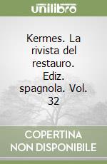 Kermes. La rivista del restauro. Ediz. spagnola. Vol. 32 libro