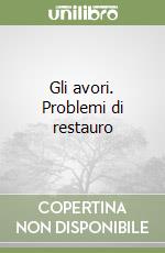 Gli avori. Problemi di restauro libro