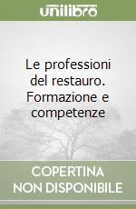 Le professioni del restauro. Formazione e competenze libro