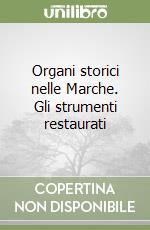 Organi storici nelle Marche. Gli strumenti restaurati libro