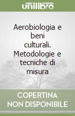 Aerobiologia e beni culturali. Metodologie e tecniche di misura