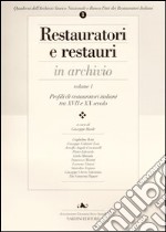 Restauratori e restauri in archivio. Vol. 1: Profili di restauratori italiani tra XVII e XX secolo