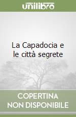 La Capadocia e le città segrete libro