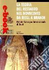 La teoria del restauro nel Novecento da Riegl a Brandi. Atti del convegno internazionale di studi libro