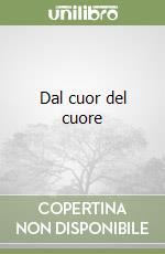 Dal cuor del cuore libro