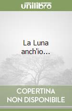 La Luna anch'io... libro